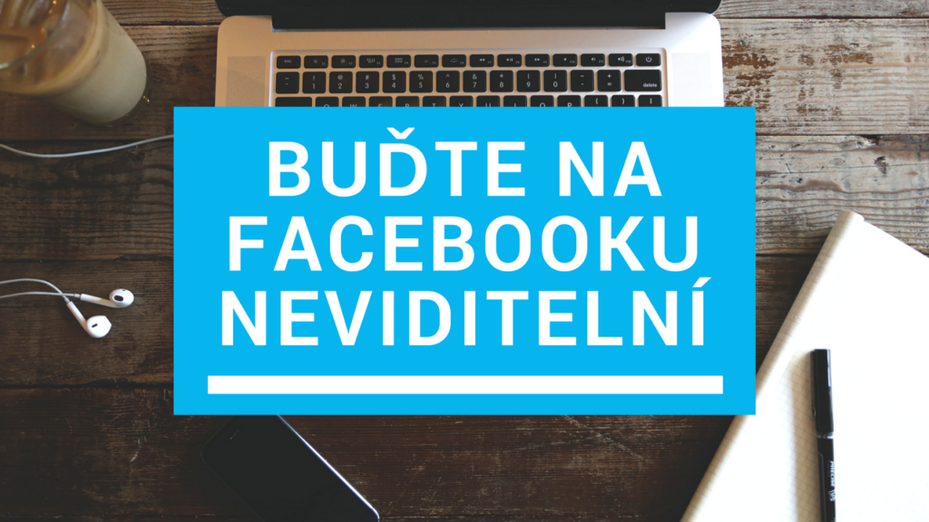 Jak být na Facebooku neviditelný