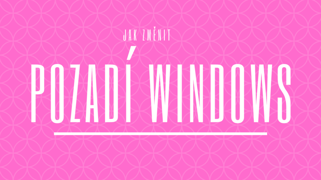 Jak si změnit tapety na plochu ve Windows